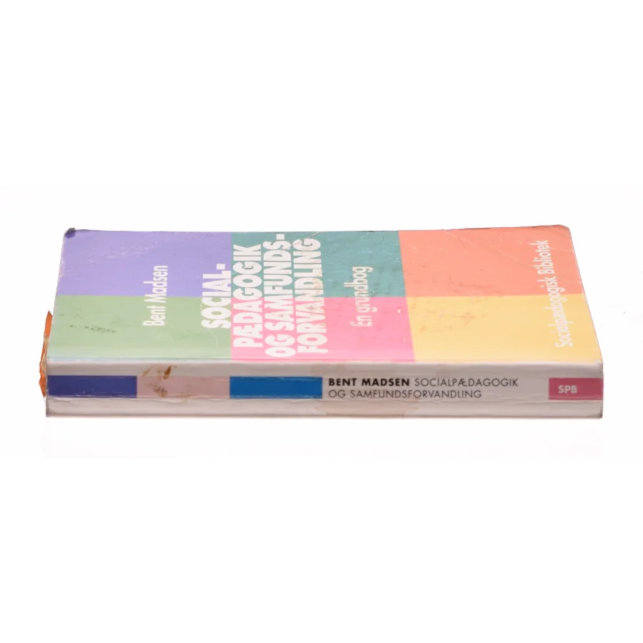 Socialpædagogik og samfundsforvandling : en grundbog af Bent Madsen (f. 1947) (Bog)