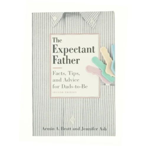 The Expectant Father : Facts, Tips and Advice for Dads-to-Be by Jennifer, Brott, Armin a. Ash af Jennifer Ash (Bog)