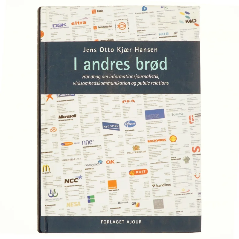 I andres brød : håndbog om informationsjournalistik, virksomhedskommunikation og public relations af Jens Otto Kjær Hansen (Bog)