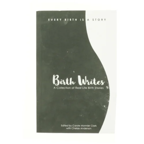 Birth Writes: a Collection of Real-life Birth Stories (Bog)