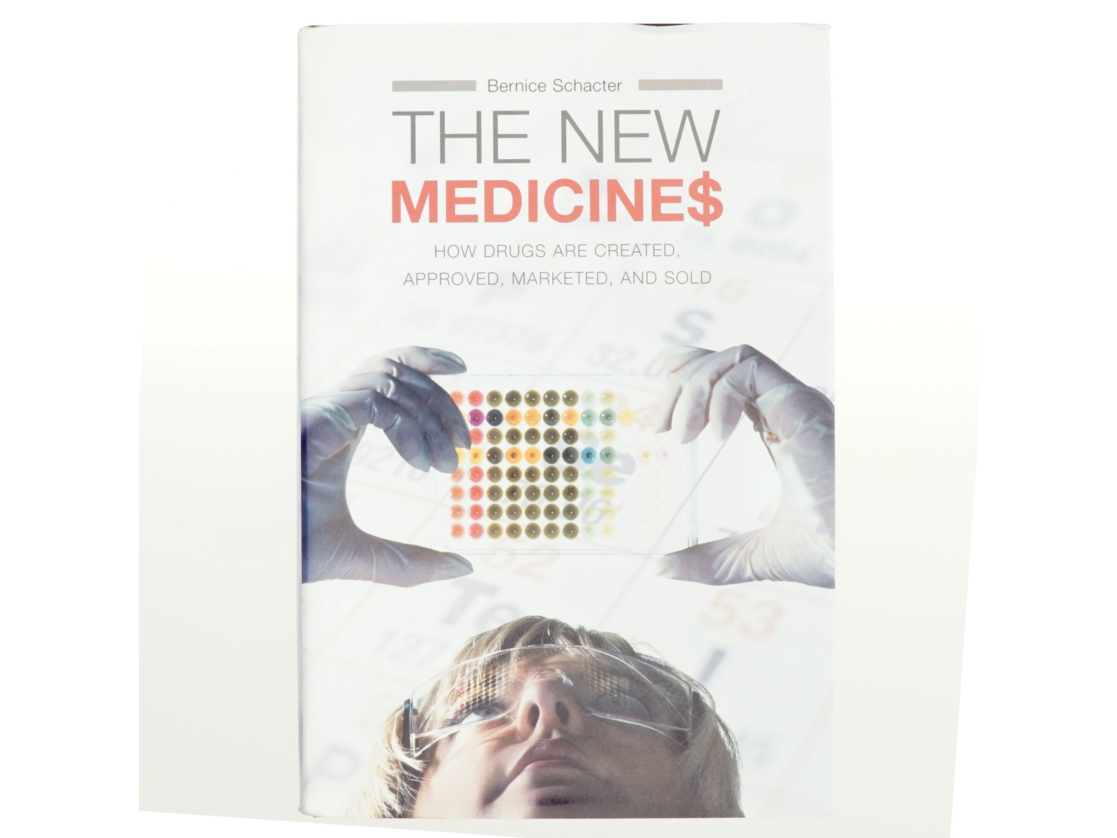 The new medicines : how drugs are created, approved, marketed, and sold af Bernice Schacter (Bog)