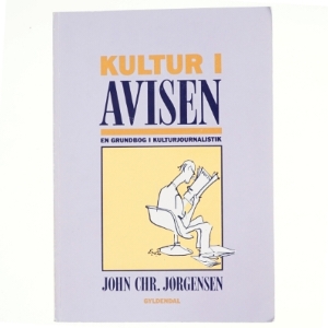 Kultur i avisen : en grundbog i kulturjournalistik af John Chr. Jørgensen (f. 1944) (Bog)