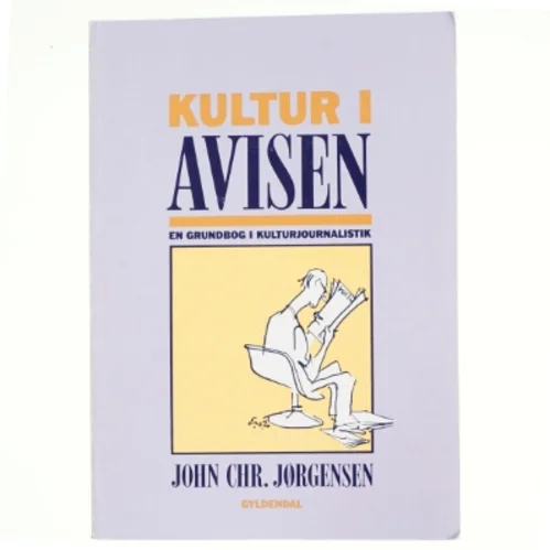 Kultur i avisen : en grundbog i kulturjournalistik af John Chr. Jørgensen (f. 1944) (Bog)