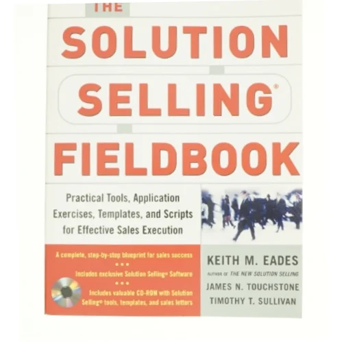 The Solution Selling Fieldboo af Eades, Keith M. / Touchstone, James N. / Sullivan, Timothy T. (Bog)