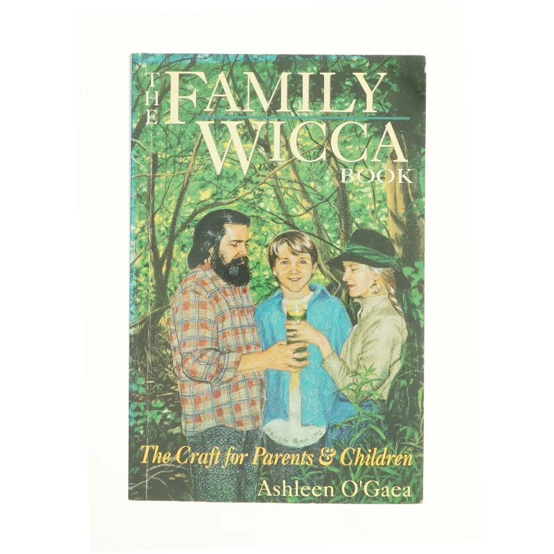 The Family Wicca Book : the Craft for Parents and Children af Ashleen O'Gaea (Bog)