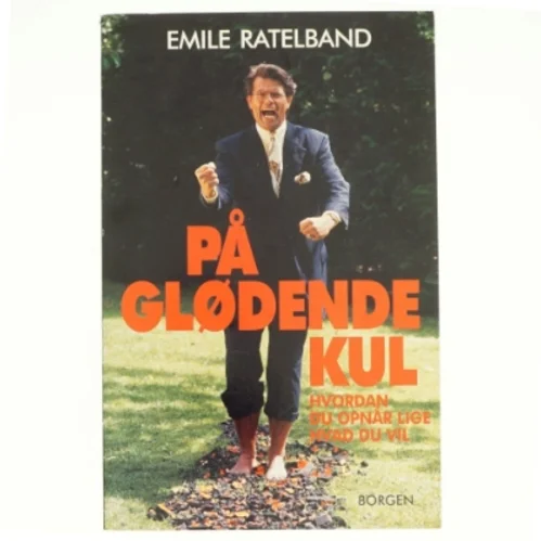På glødende kul : sådan kan du alt hvad du vil af Emile Ratelband (Bog)