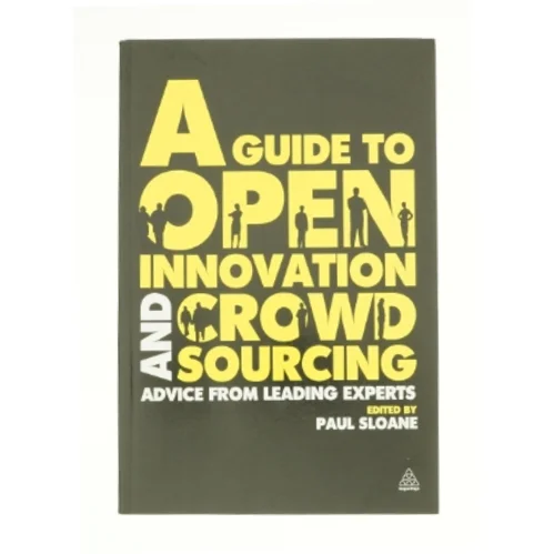 A Guide to Open Innovation and Crowdsourcing af Sloane, Paul (Bog)