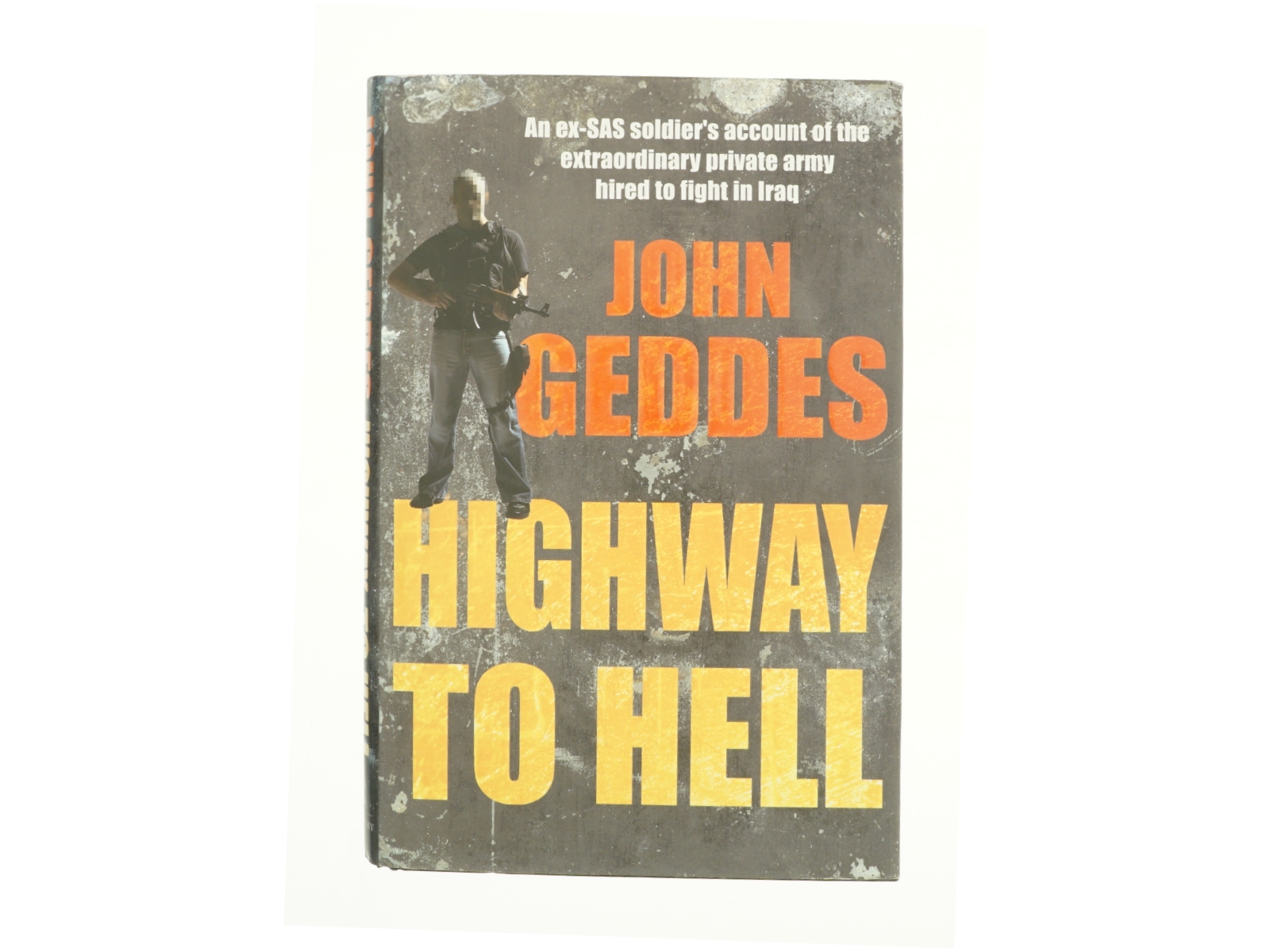 Highway to Hell : Dispatches from a Mercenary in Iraq by John Geddes af Geddes, John (Bog)
