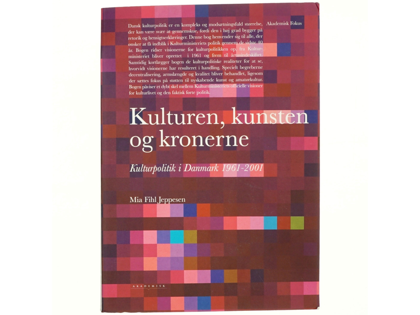 Kulturen, kunsten og kronerne : kulturpolitik i Danmark 1961-2001 af Mia Fihl Jeppesen (Bog)