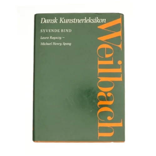 Weilbach - dansk kunstnerleksikon. 7. Laura Ragoczy - Michael Henry Spang af Sys Hartmann (Bog)