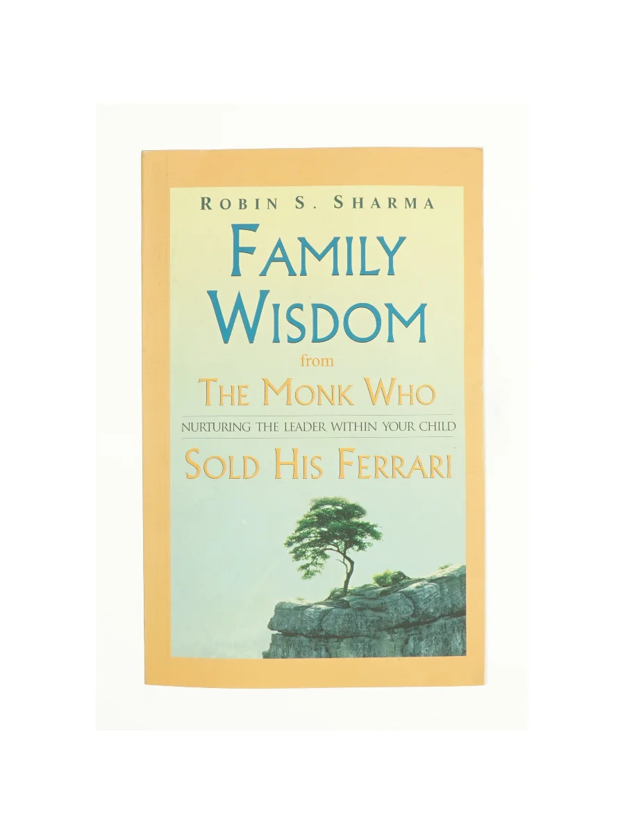 Forsiden af Family Wisdom from the Monk Who Sold His Ferrari : Nurturing the Leader Within Your Child af Robin S. Sharma af Robin S. Sharma