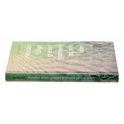 Hvordan bliver græsset grønnere på min side? af Ole Bødtcher (Bog)