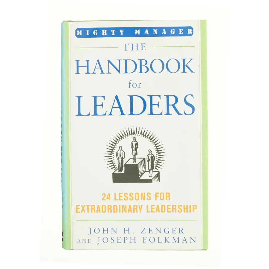 The Handbook for Leaders : 24 Lessons for Extraordinary Leadership by John H., Folkman, Joseph Zenger af Zenger, John H. / Folkman, Joseph (Bog)