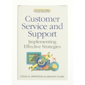 Customer Service and Support: Implementing Effective Strategies (Financial Times Series) af Colin G. Armistead (Bog)