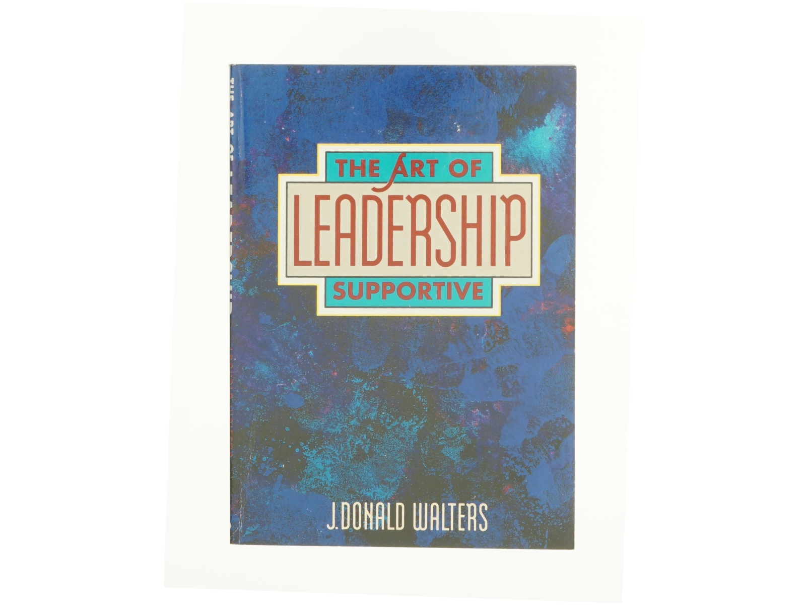 The Art of Supportive Leadership by J. Donald Walters af J. Donald Walters (Bog)