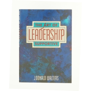The Art of Supportive Leadership by J. Donald Walters af J. Donald Walters (Bog)