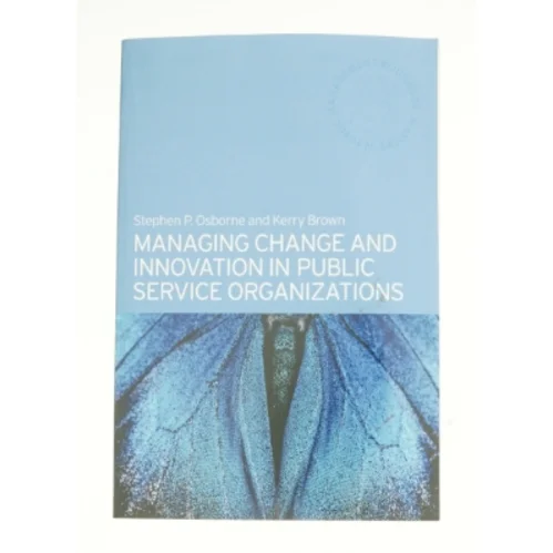 Managing Change and Innovation in Public Service Organizations af Osborne, Stephen P. / Brown, Kerry / Osborne, S. (Bog)