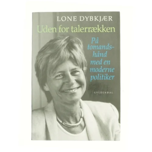 Lone Dybkjær, Uden for talerrækken : på tomandshånd med en moderne politiker : samtaler med Kresten Schultz Jørgensen (Bog)