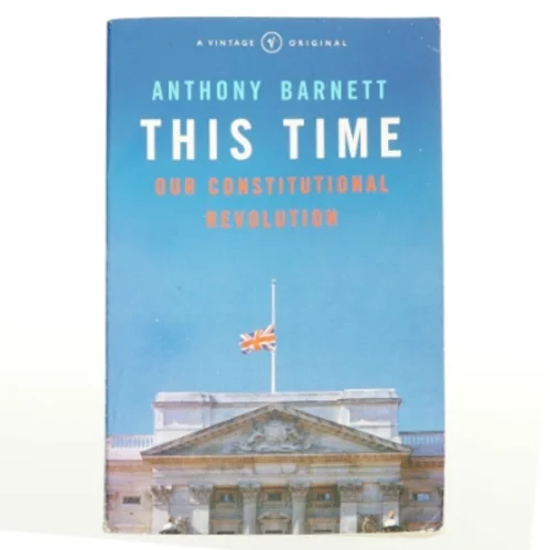 This time : our constitutional revolution af Anthony Barnett (Bog)