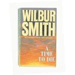 A Time to Die by Wilbur Smith (Bog)