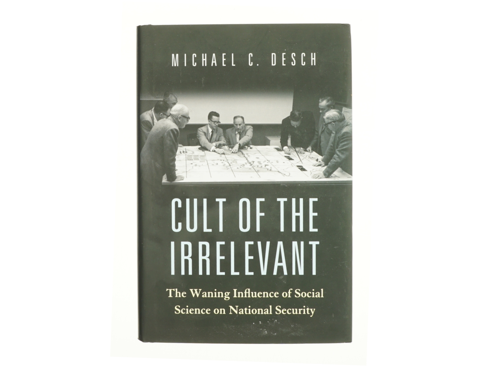 Cult of the irrelevant : the waning influence of social science on national security af Michael C. Desch (1960-) (Bog)