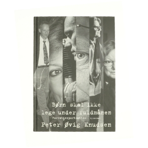 Børn skal ikke lege under fuldmånen af Peter Øvig Knudsen (Bog)