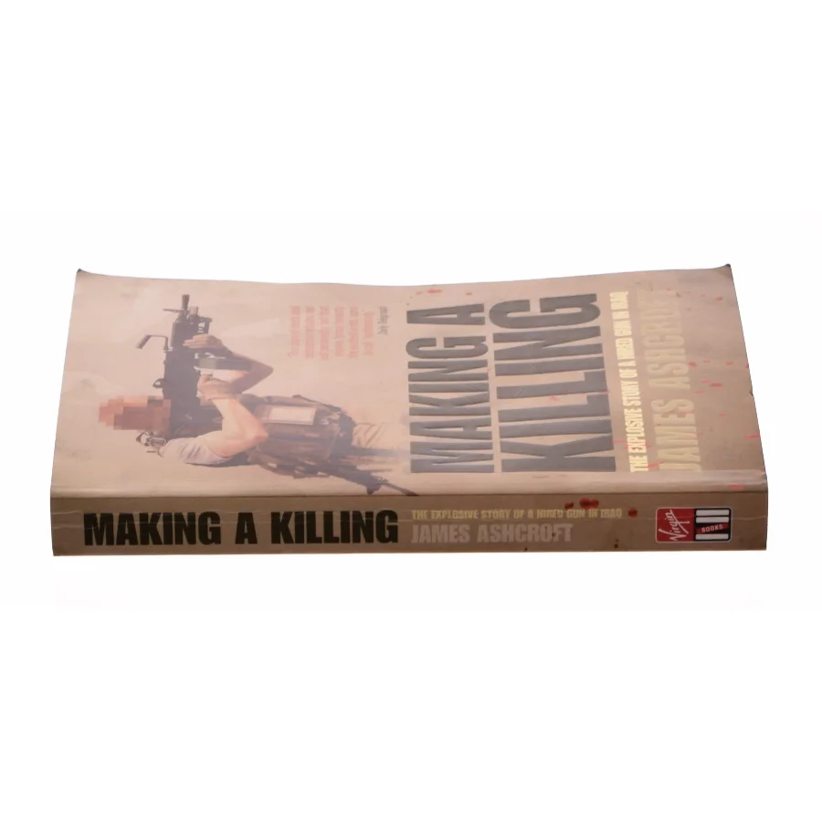 Making a Killing : the Explosive Story of a Hired Gun in Iraq af James Ashcroft (Bog)
