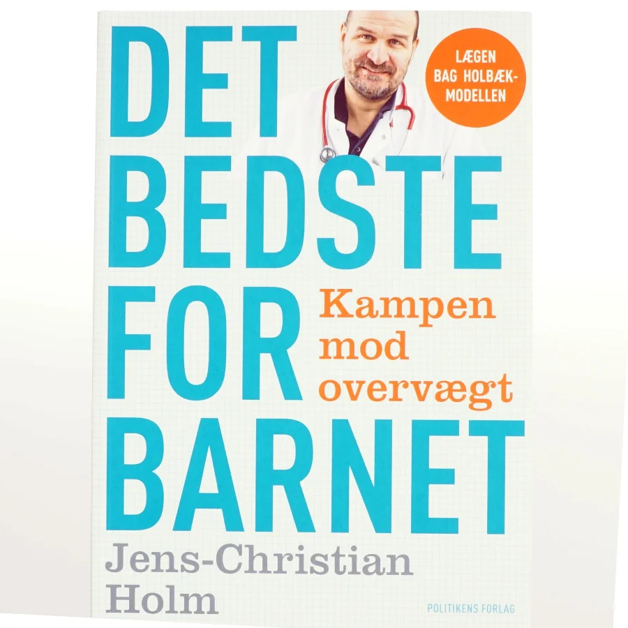 Det bedste for barnet : kampen mod overvægt af Jens-Christian Holm (Bog)