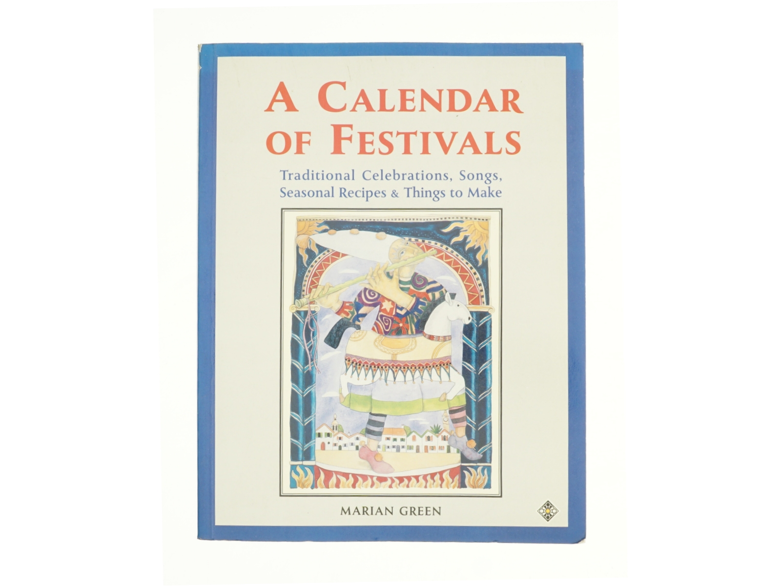 A Calendar of Festivals: Traditional Celebrations, Songs, Seasonal Recipes and Things to Make af Marian Green (Bog)