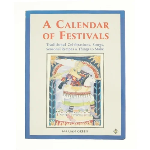 A Calendar of Festivals: Traditional Celebrations, Songs, Seasonal Recipes and Things to Make af Marian Green (Bog)