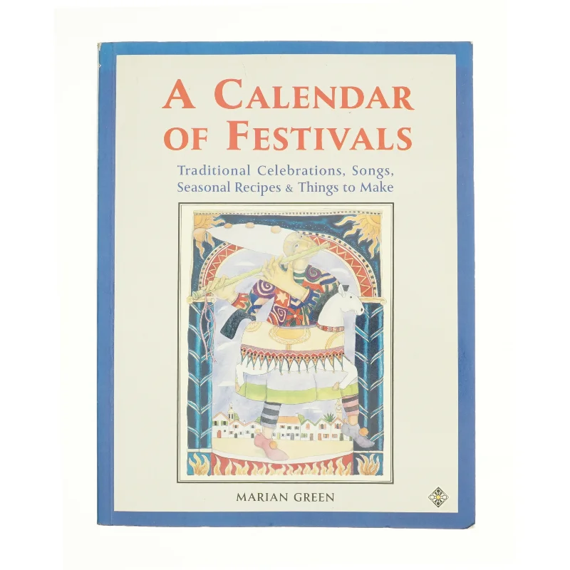 A Calendar of Festivals: Traditional Celebrations, Songs, Seasonal Recipes and Things to Make af Marian Green (Bog)