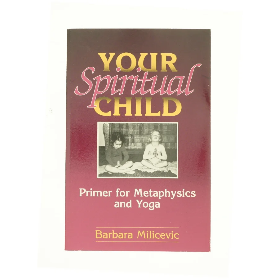 Your Spiritual Child : Primer for Metaphysics and Yoga af Barbara Milicevic (Bog)