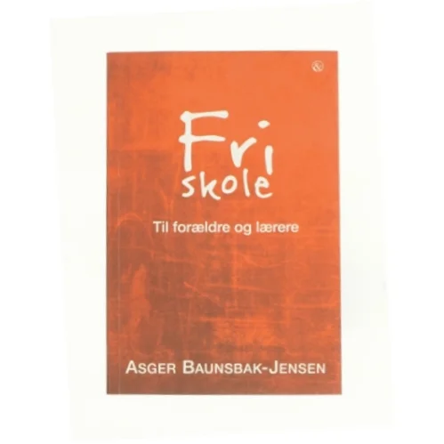 Fri skole af Asger Baunsbak-Jensen (Bog)
