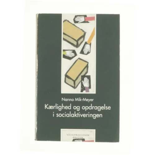 Kærlighed og opdragelse i socialaktivering af Anna Mik-Meyer (Bog)