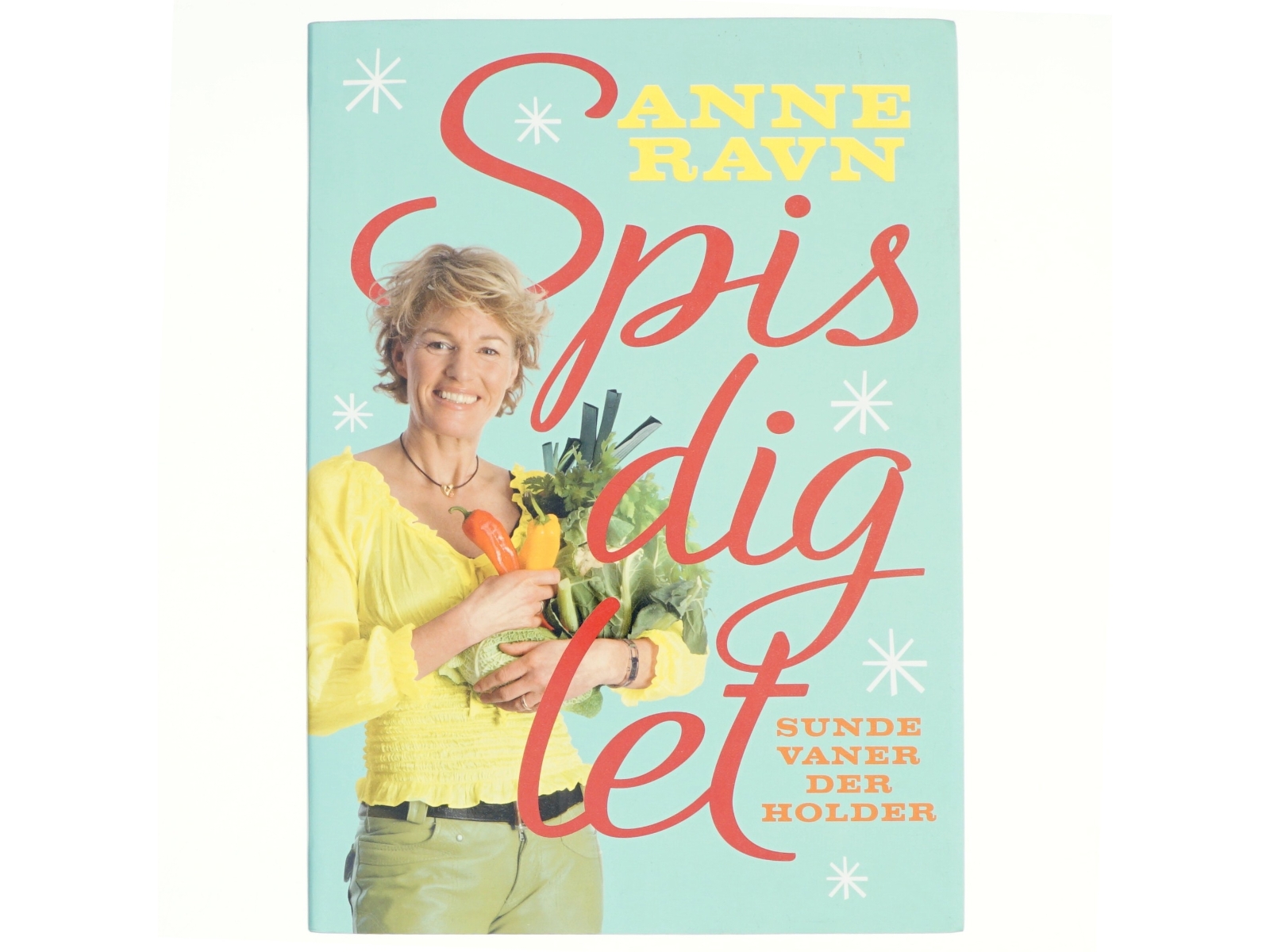 Spis dig let : sunde vaner der holder af Anne W. Ravn (Bog)