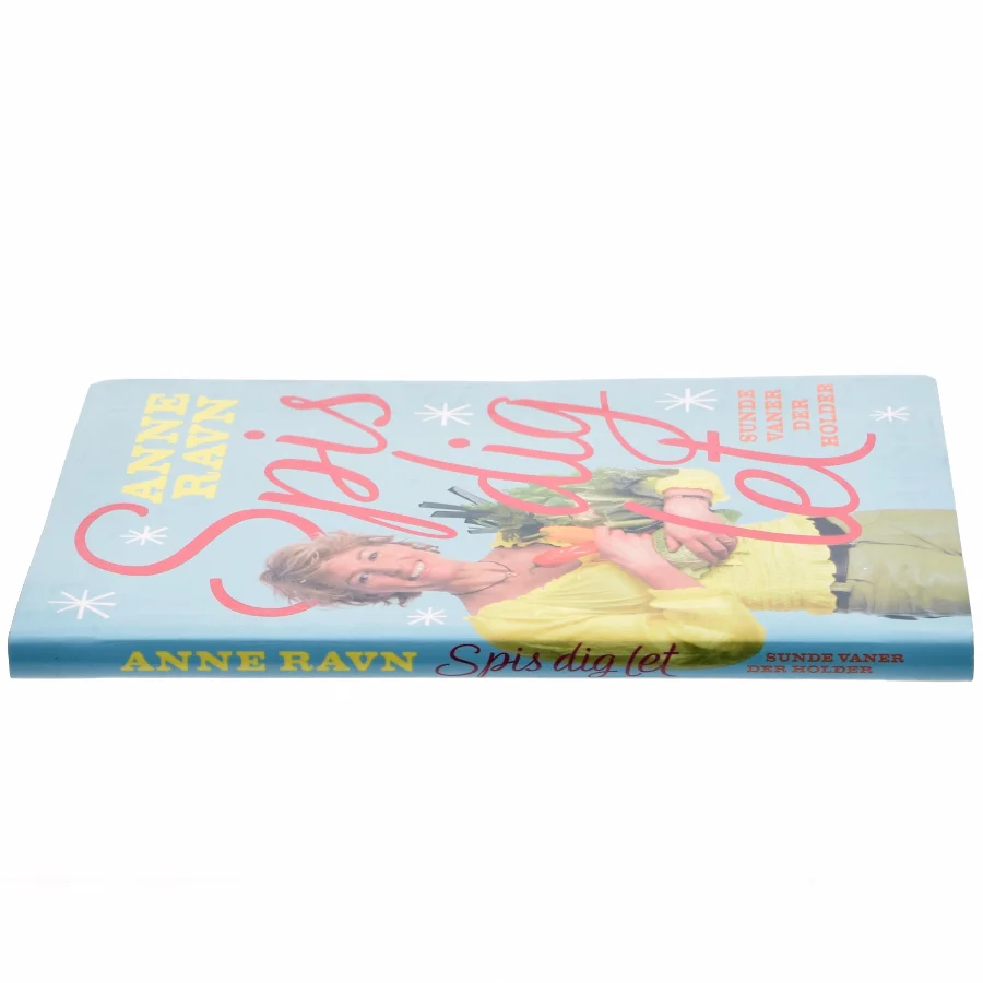 Spis dig let : sunde vaner der holder af Anne W. Ravn (Bog)