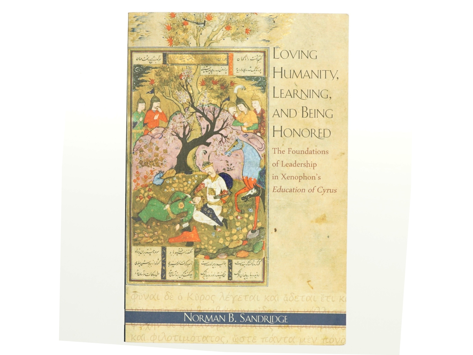 Loving humanity, learning, and being honored : the foundations of leadership in Xenophon's Education of Cyrus af Norman B. Sandridge (Bog)