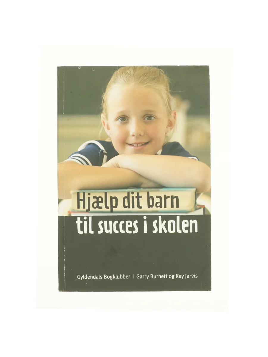 Forsiden af Hjælp dit barn til succes i skolen af garry Burnett & Kay Jarvis af garry Burnett & Kay Jarvis