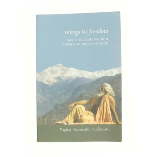 Wings to Freedom af Yogiraj Gurunath Siddhanath (Bog)