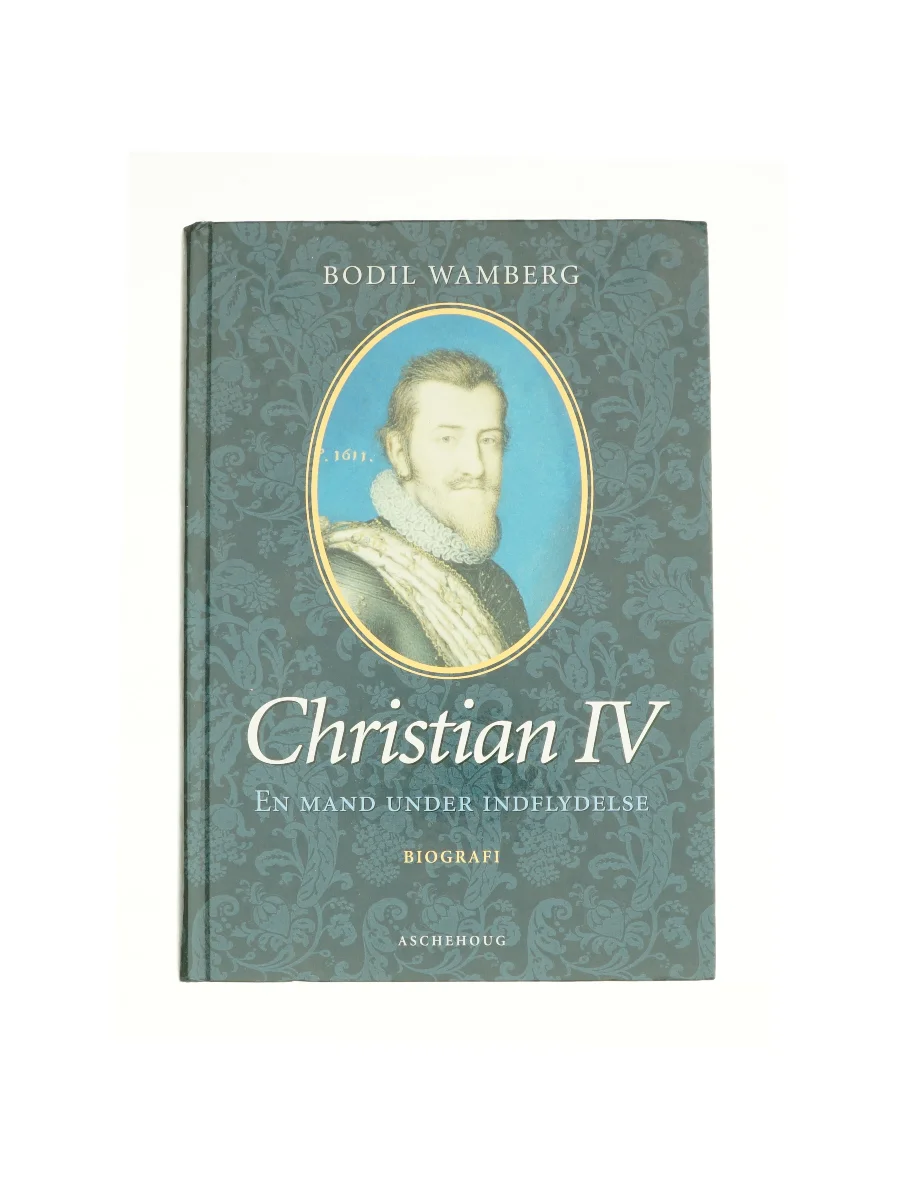 Forsiden af Christian IV - en mand under indflydelse af Bodil Wamberg