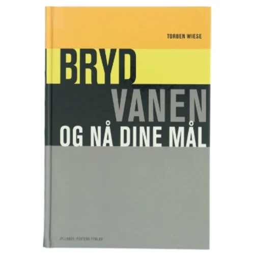 Bryde vanen og nå dine mål af Torben Wiese (Bog)