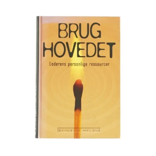 Brug hovedet - Lederens personlige ressourcer - af Samuel A. Malone (Bog)