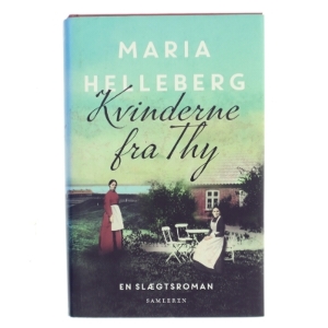Kvinderne fra Thy : roman af Maria Helleberg (Bog)
