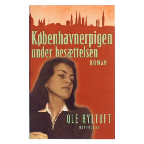 Københavnerpigen under besættelsen : roman af Ole Hyltoft (Bog)