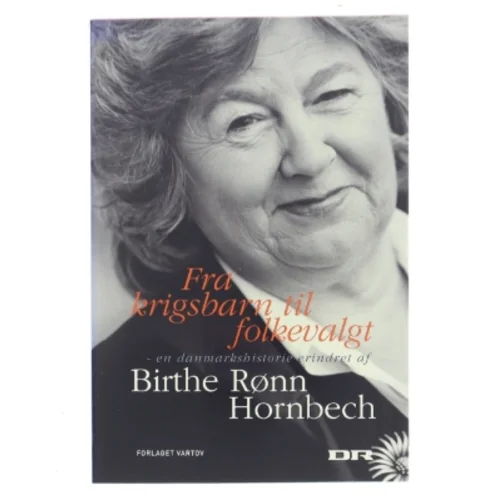 Fra krigsbarn til folkevalgt : en danmarkshistorie erindret af Birthe Rønn Hornbech (Bog)