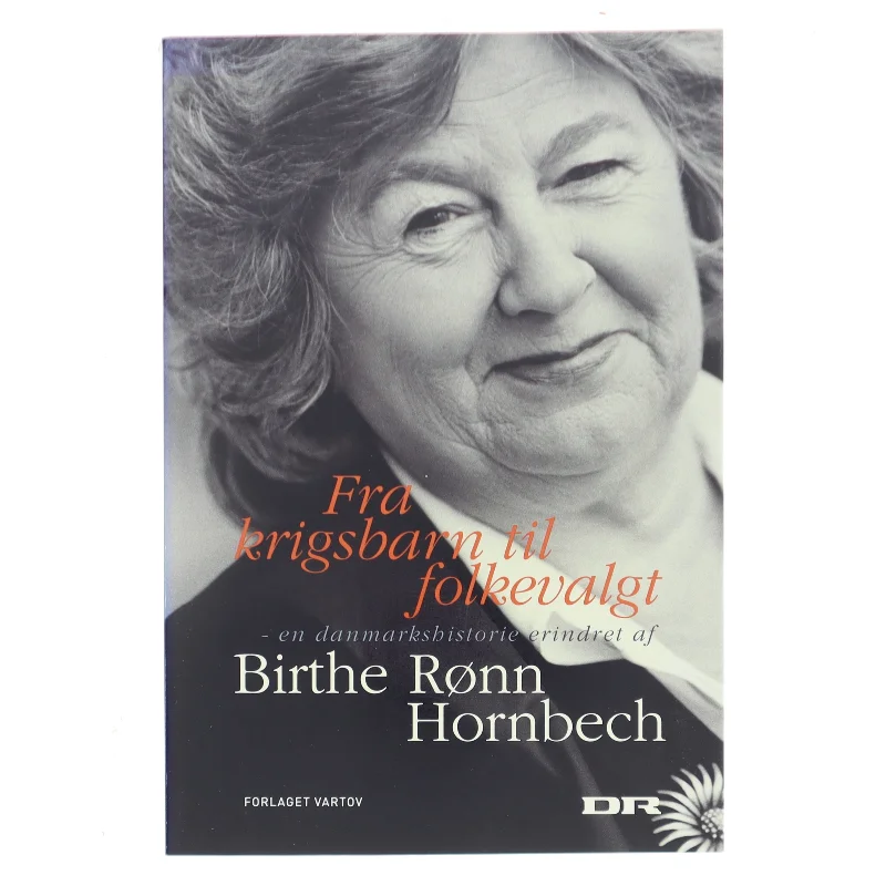 Fra krigsbarn til folkevalgt : en danmarkshistorie erindret af Birthe Rønn Hornbech (Bog)