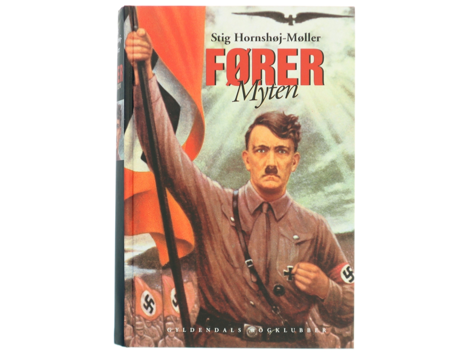 Førermyten : Adolf Hitler, Joseph Goebbels og historien bag et folkemord af Stig Hornshøj-Møller (Bog)