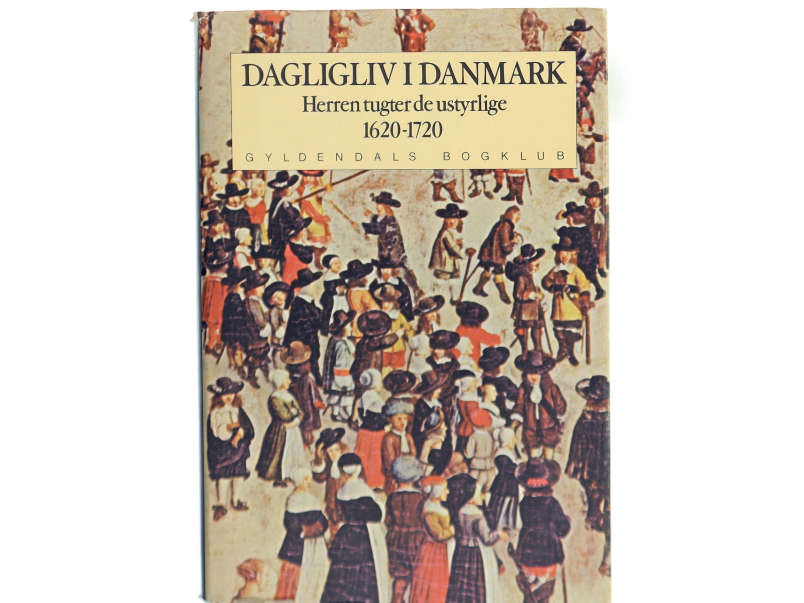 Dagligliv i Danmark 1620-1720, bog om dansk historie fra Gyldendals Bogklub