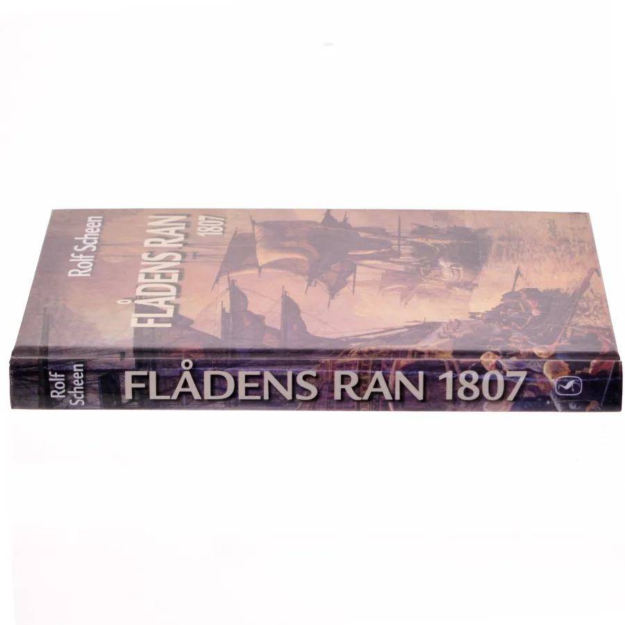 Flådens ran : tabet af den dansk-norske flåde 1807 af Rolf Scheen (Bog)