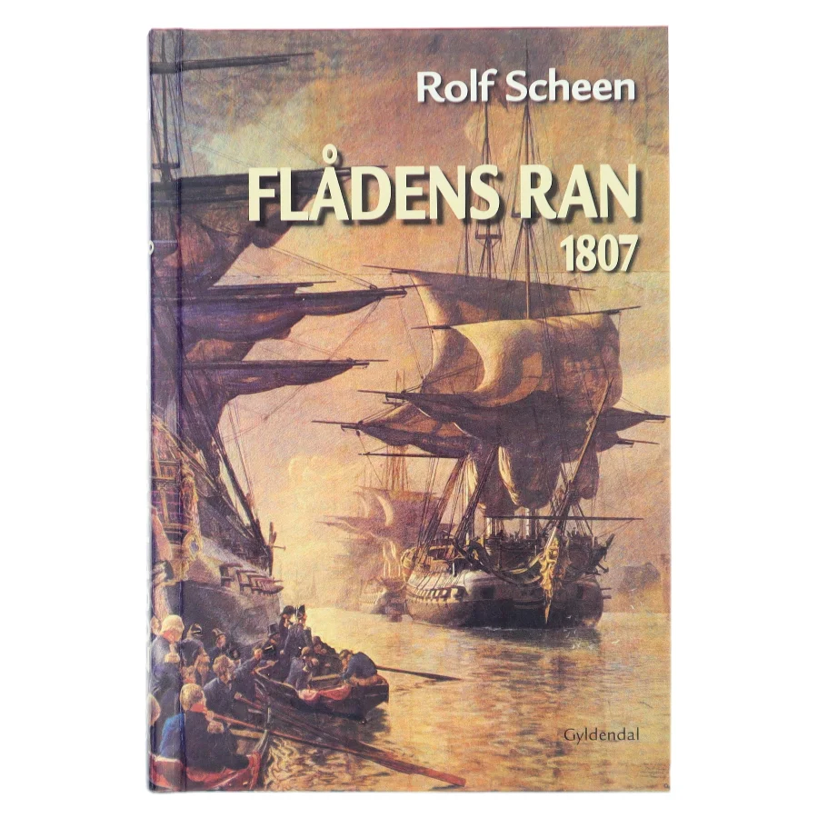 Flådens ran : tabet af den dansk-norske flåde 1807 af Rolf Scheen (Bog)